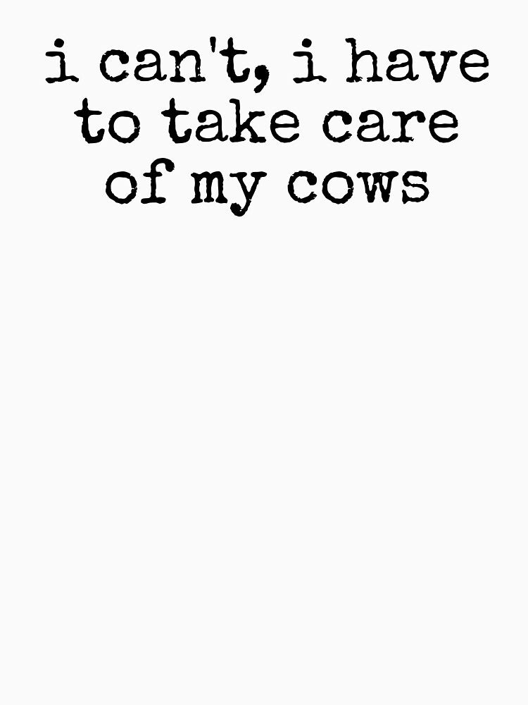 Have To Take Care Of My Cows Funny Cow Lover by kamrankhan