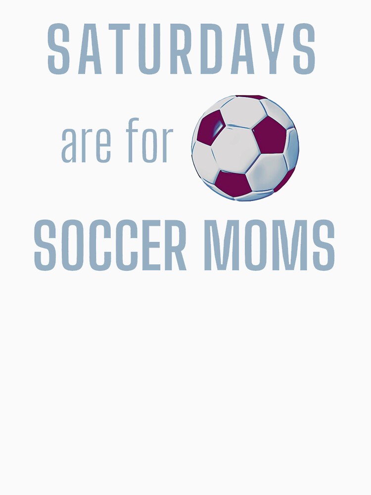 Saturdays Are For Soccer Moms - Light Blue by ryanwfraser