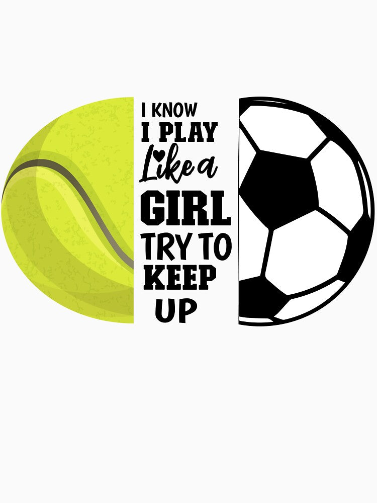 I Know I Play Like A Girl, Try to Keep Up - Soccer by vinsamoon