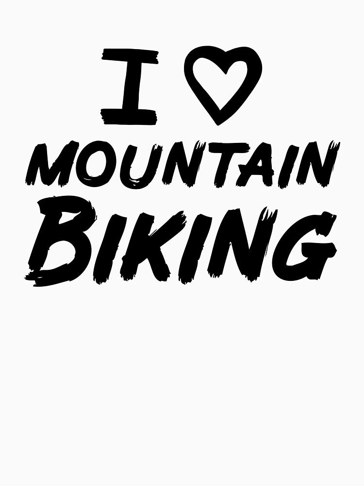 I Love Mountain Biking for Mountain Biking Fans by Mochi-Merch