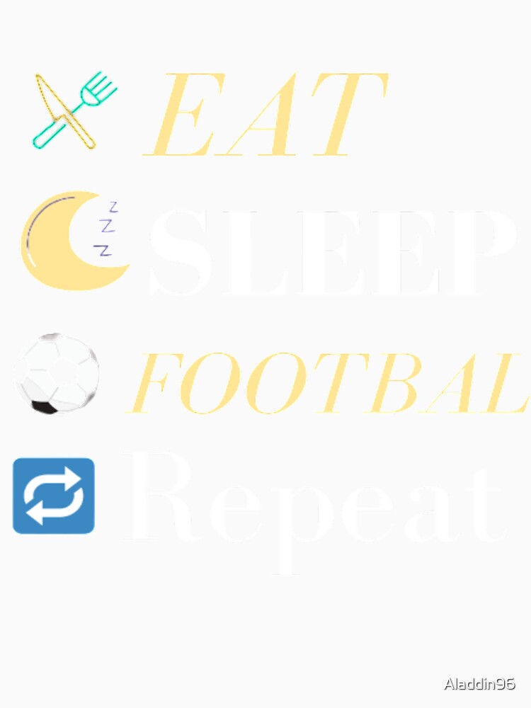 Eat Sleep Football Repeat by Aladdin96