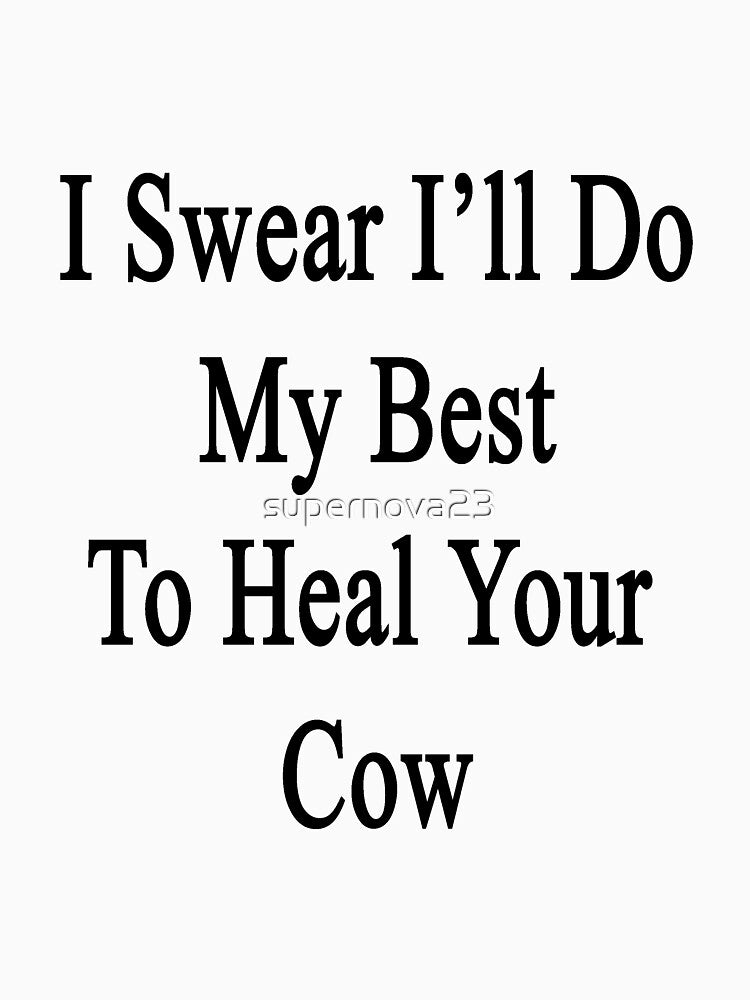 I Swear I'll Do My Best To Heal Your Cow by supernova23