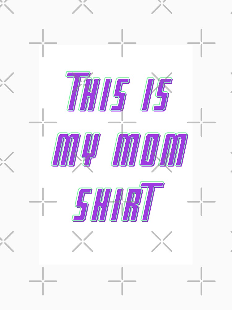 This is my mom shirt by 17Secrets