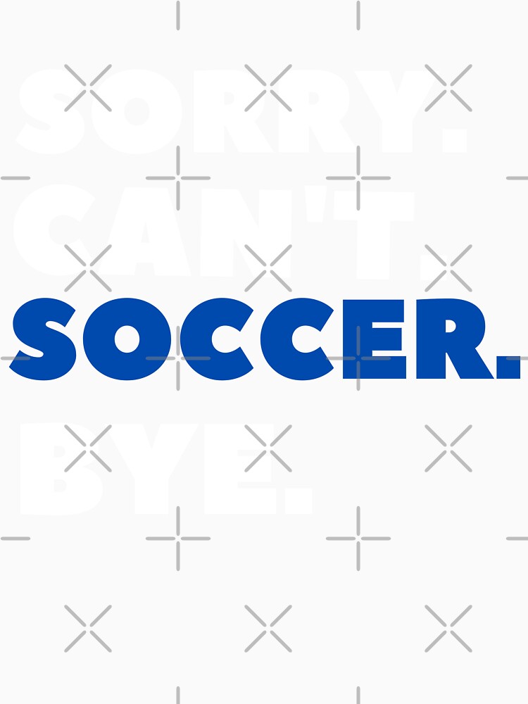 Sorry Can't Soccer Bye by JOY STORE 45