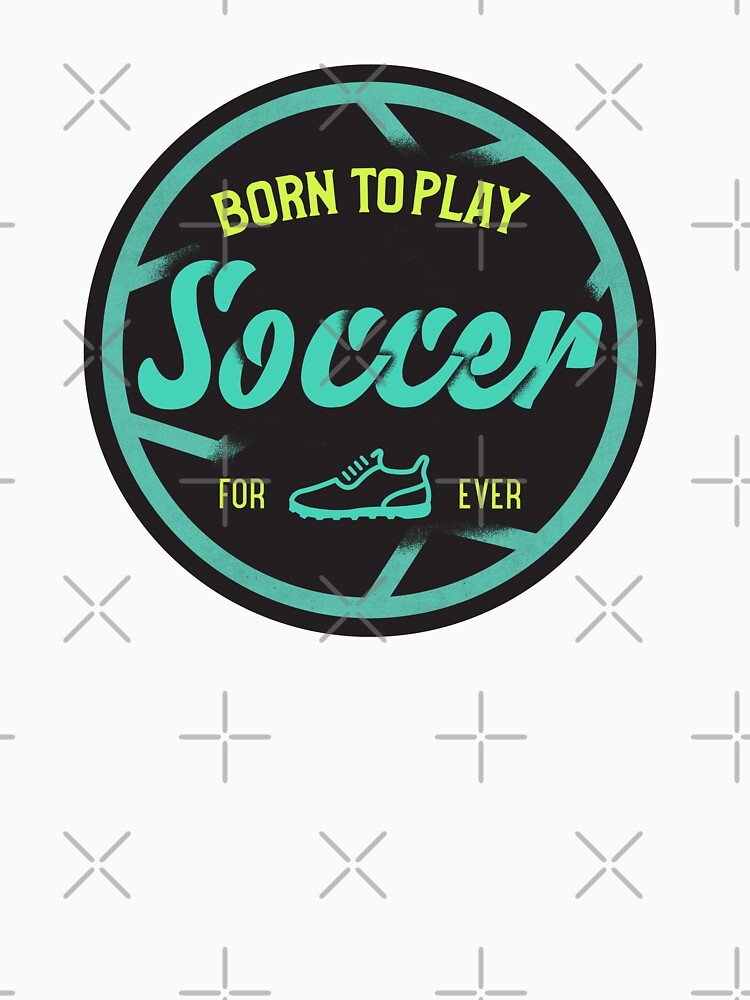 Born to Play Soccer by csoDesign