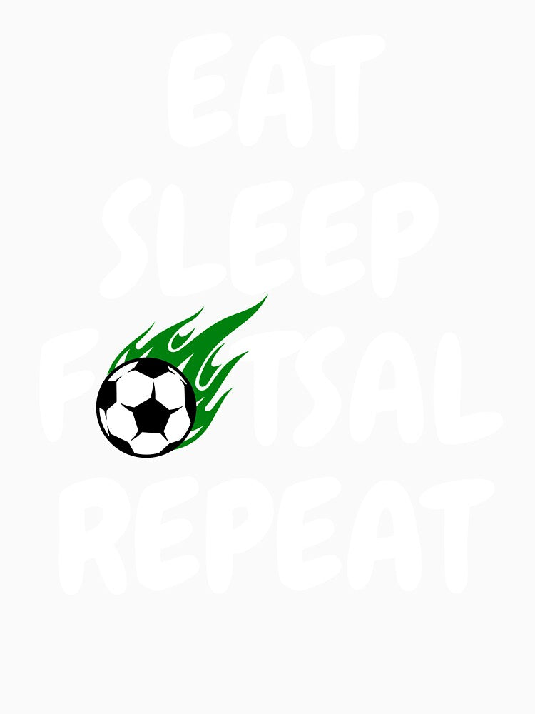 Eat Sleep Futsal Repeat - Futsal Sayings - I love Futsal by Harmonystore