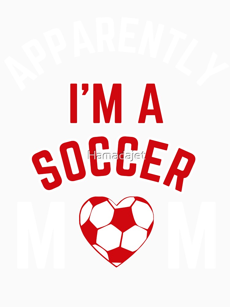 Apparently I'm a Soccer Mom Now - Funny Game Day Vibes by Hamadajet