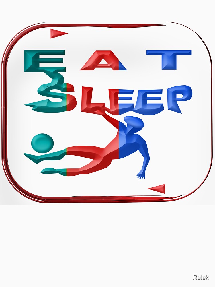 EAT SLEEP SOCCER REPEAT. by Ralek