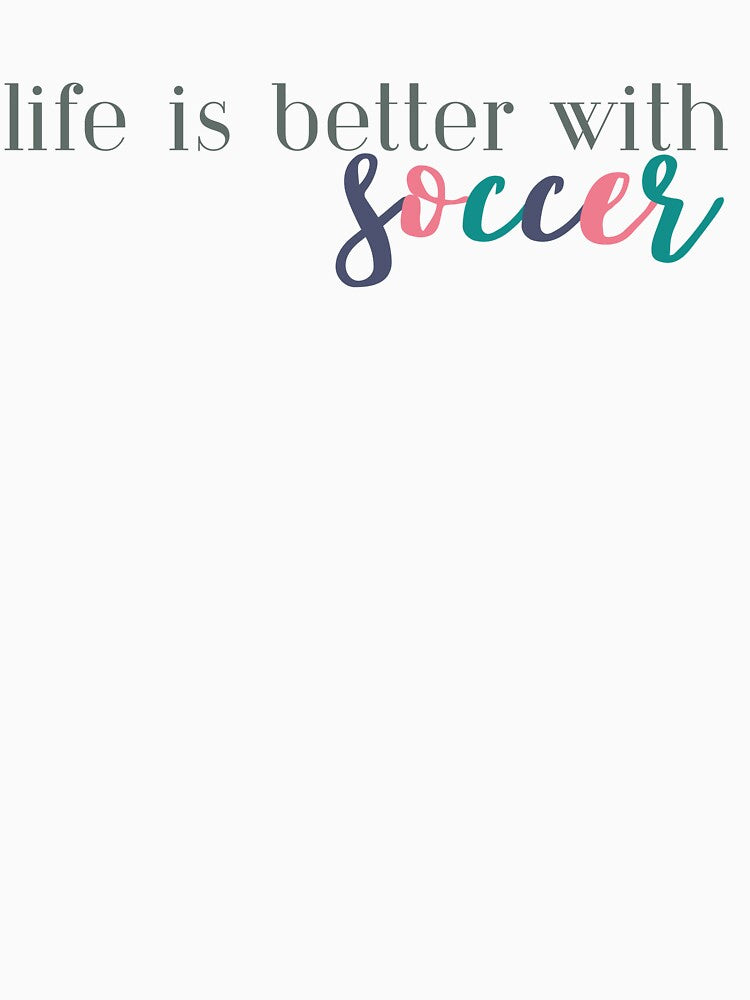 Life is Better With Soccer | Soccer Player | Soccer Team | Soccer Coach by ShoniwDesigns