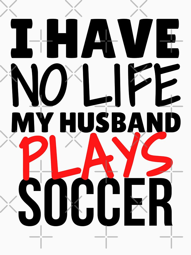 I have no life. My husband plays soccer by TheGreenGoat