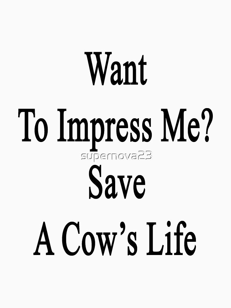 Want To Impress Me? Save A Cow's Life by supernova23