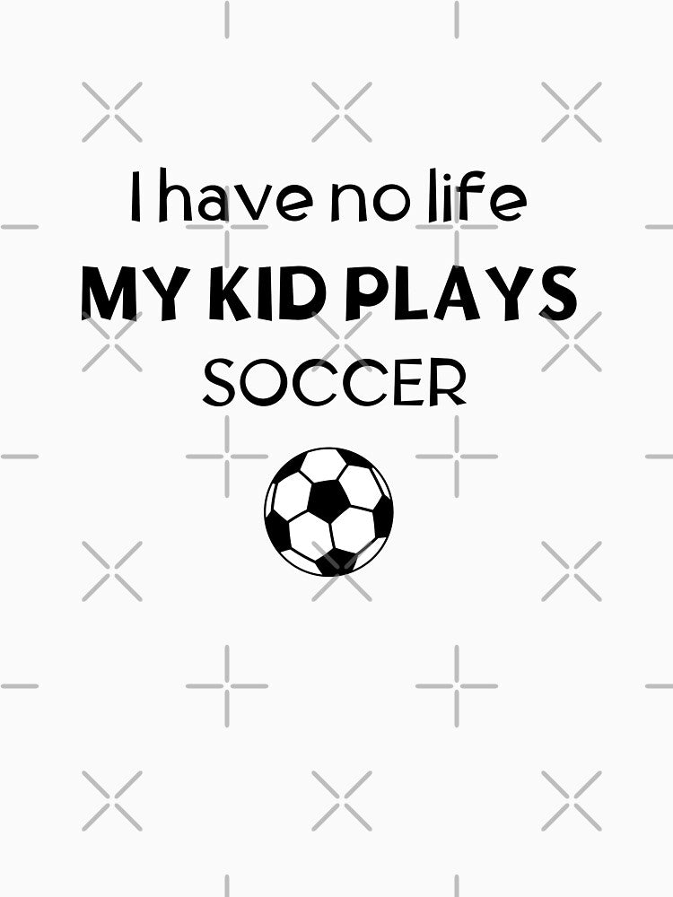 I have no life. My kid plays soccer by TheGreenGoat