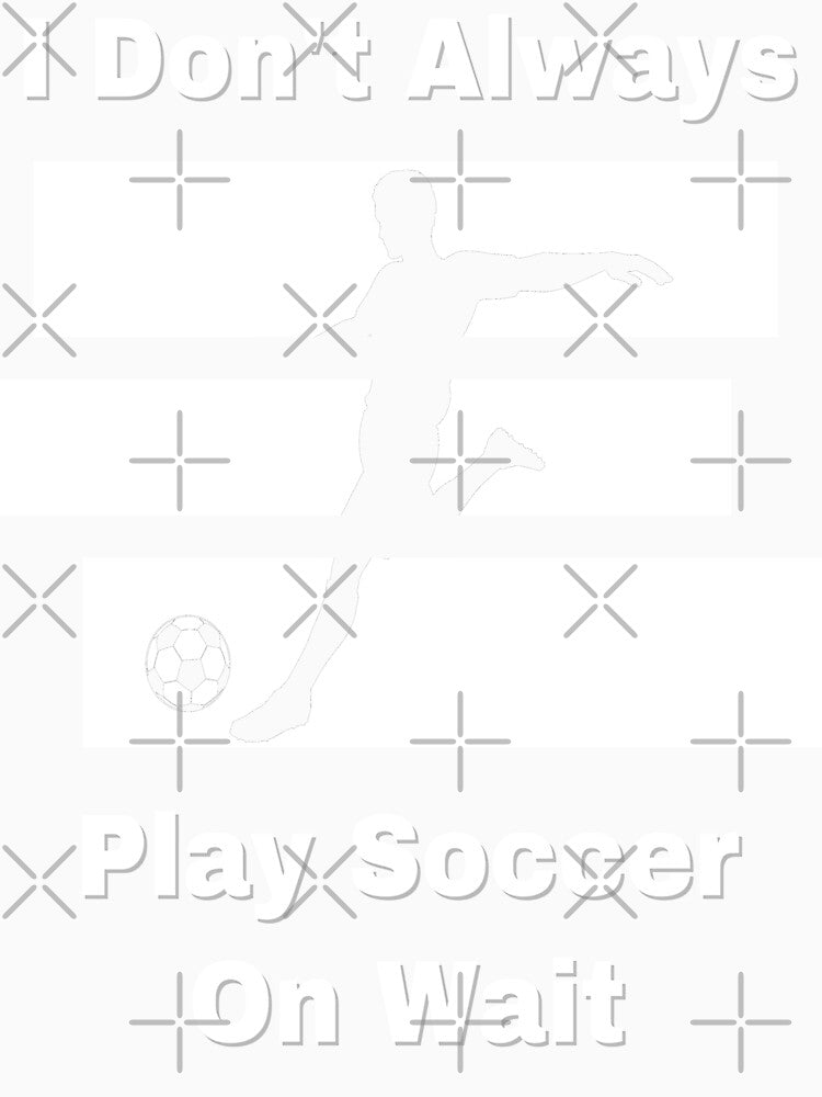 I Don’t Always Play Soccer… But When I Do by Zakrytos ★★★★★