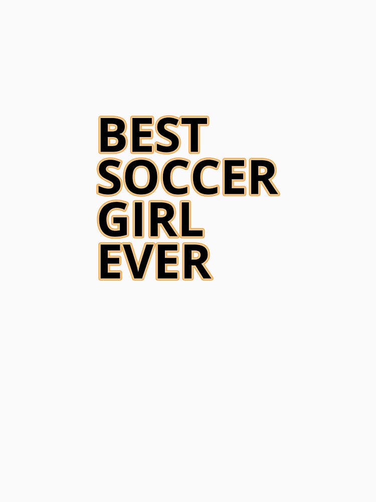Best Soccer Girl Ever - Soccer Sayings by CROWNLIGHT