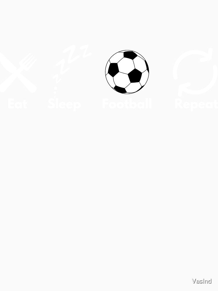 Eat, Sleep, Football, Repeat - white by VasInd