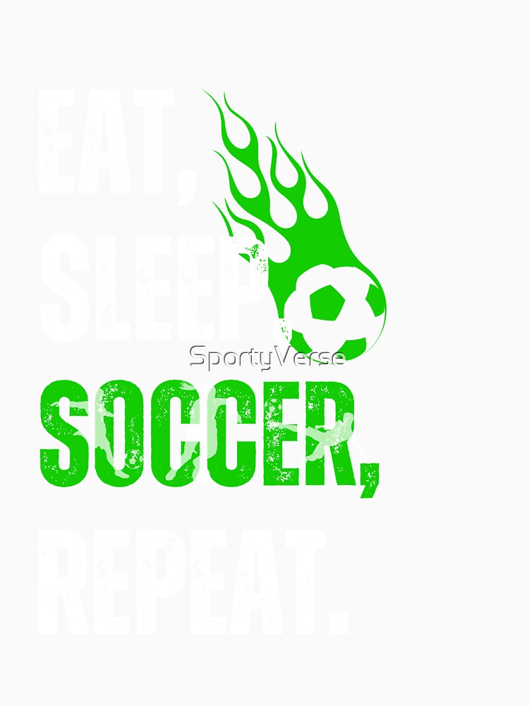Eat, Sleep, Soccer, Repeat by SportyVerse