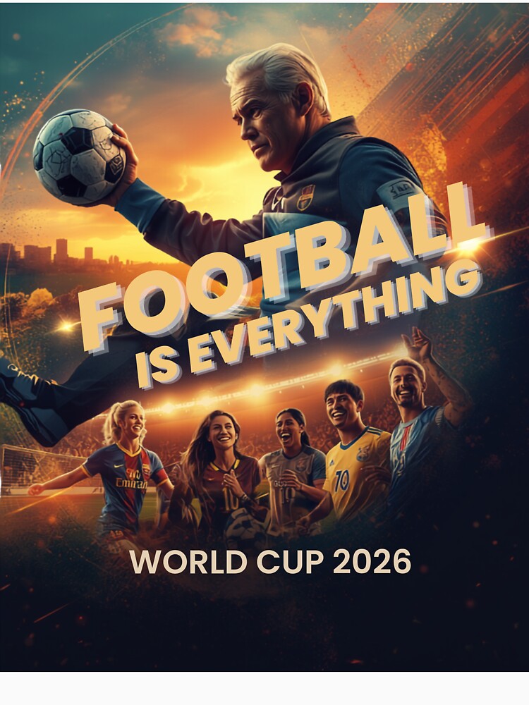Football Is Everything World Cup 2026 Lifestyle Football Fan poster by PitchPixel