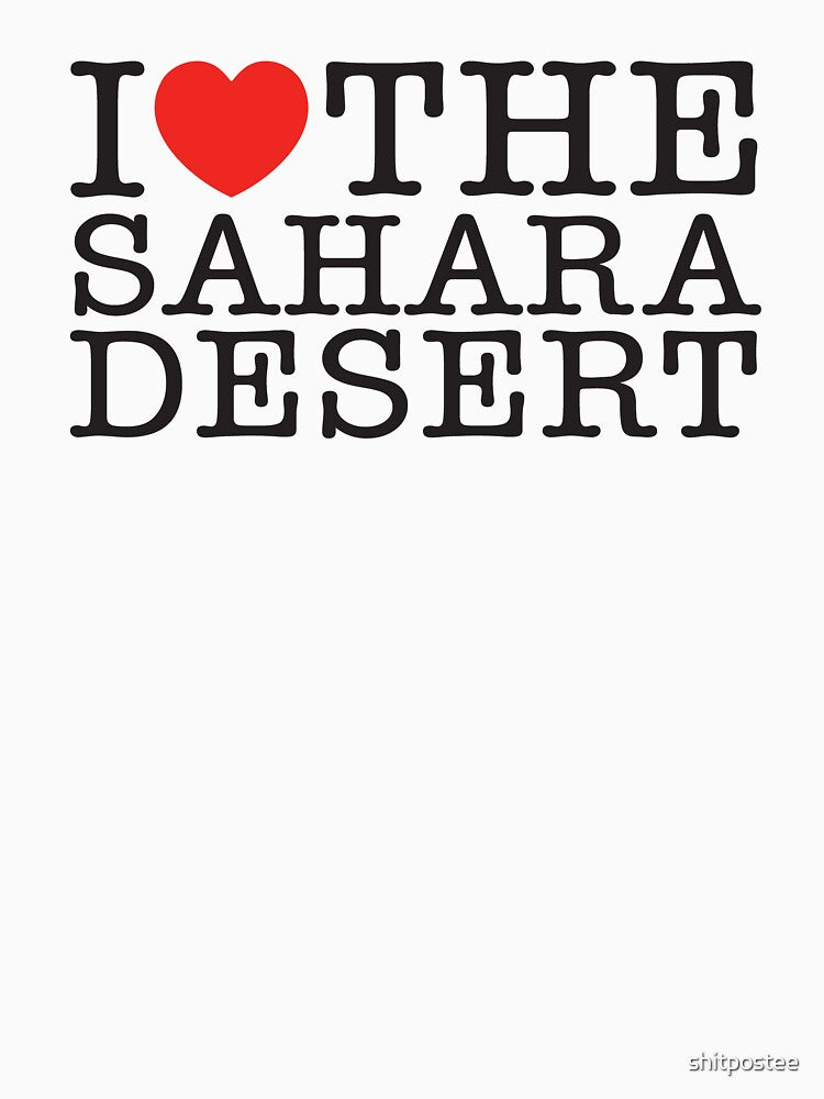 I Love The Sahara Desert by shitpostee