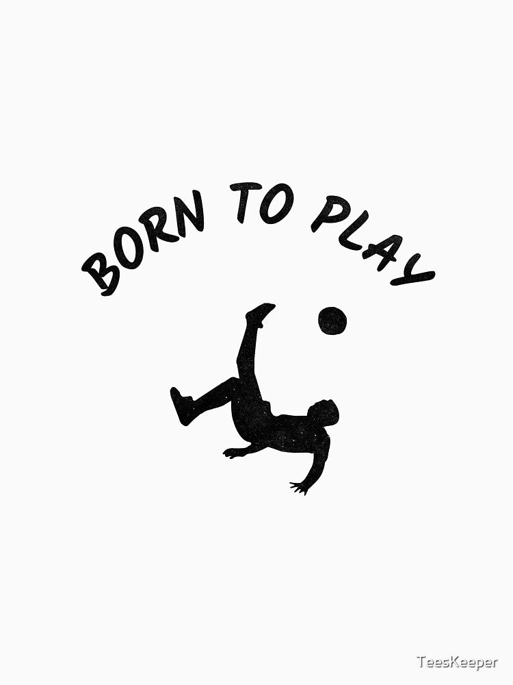 Born to Play by TeesKeeper