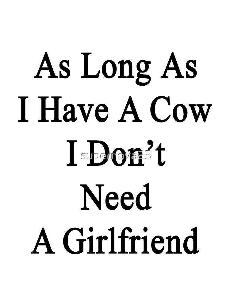 As Long As I Have A Cow I Don't Need A Girlfriend by supernova23