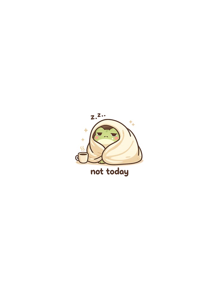 Not Today Frog Wrapped in Blanket – Cute Cozy Kawaii Sticker by LucoIE