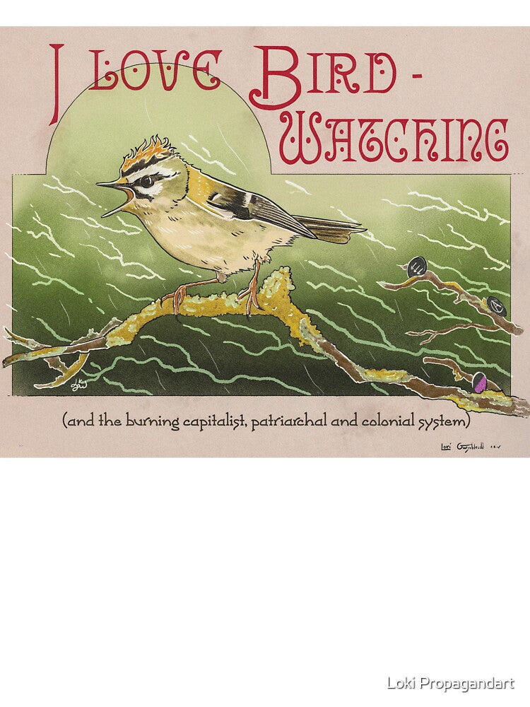 I Love Birdwatching by Loki Propagandart