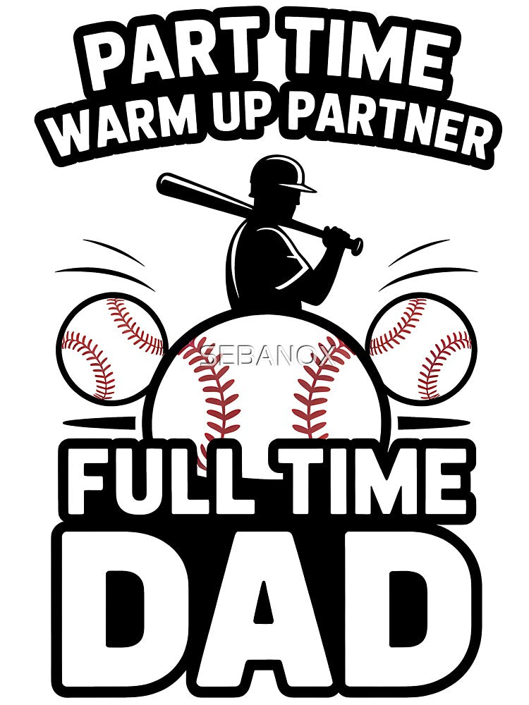 Part Time Warm Up Partner Full Time Dad Hero Classic Baseball by SEBANOX
