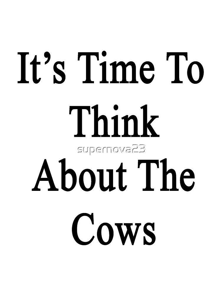 It's Time To Think About The Cows by supernova23