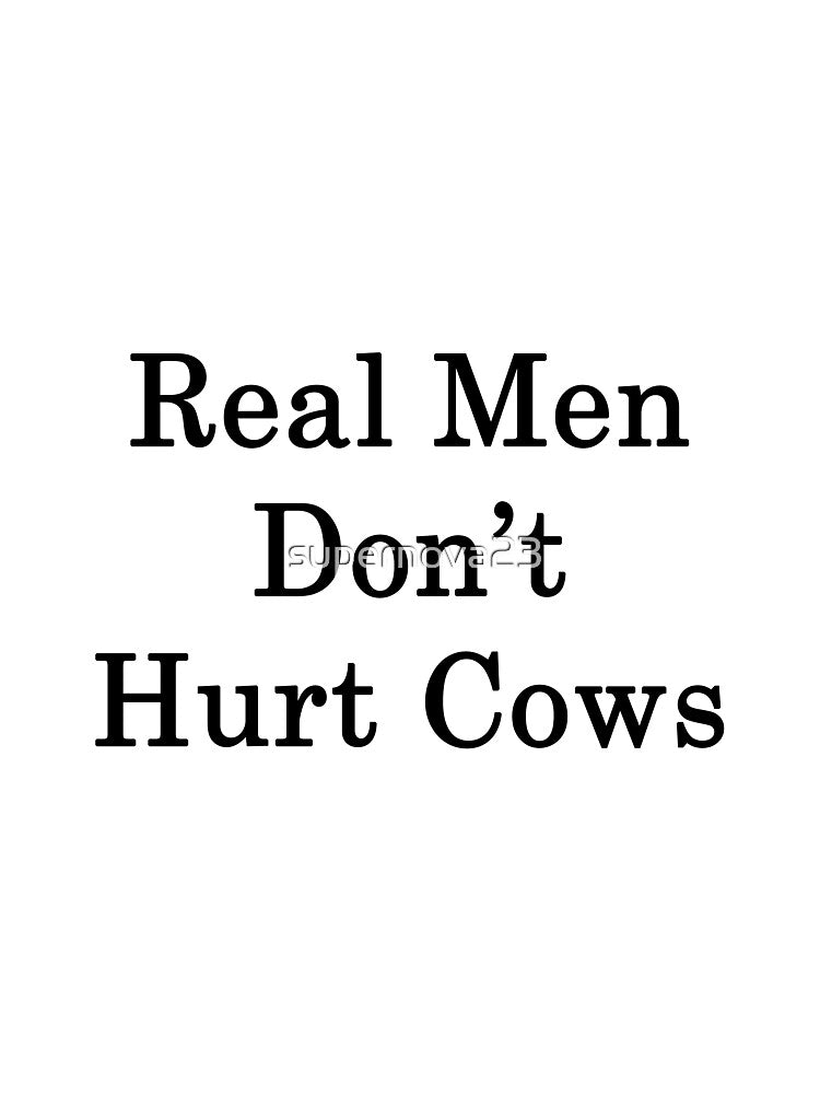 Real Men Don't Hurt Cows by supernova23