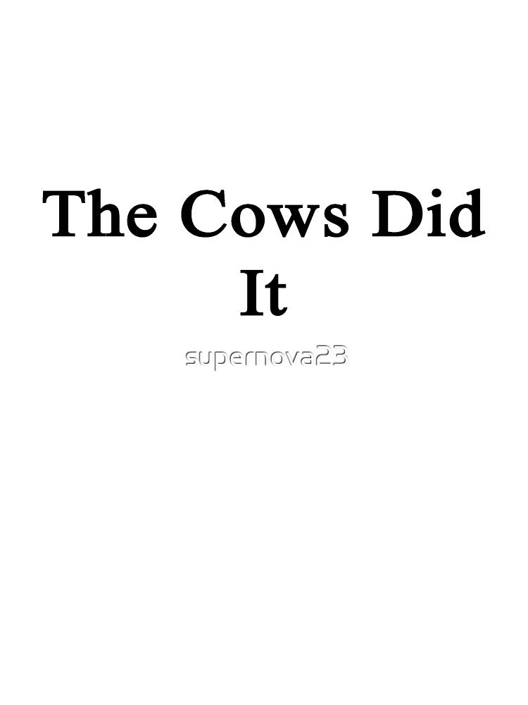 The Cows Did It by supernova23