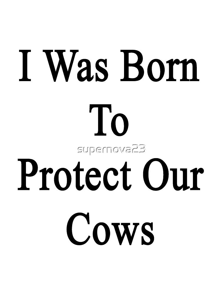 I Was Born To Protect Our Cows by supernova23