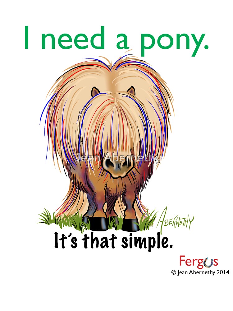 Fergus the Horse: "I need a pony... It's that simple." by Jean Abernethy
