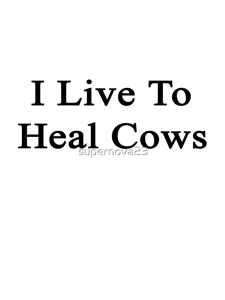 I Live To Heal Cows by supernova23