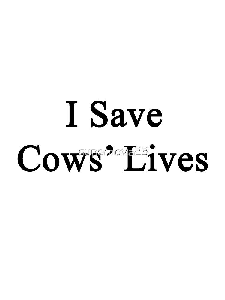 I Save Cows' Lives by supernova23