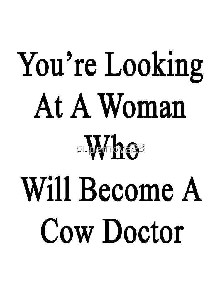 You're Looking At A Woman Who Will Become A Cow Doctor by supernova23