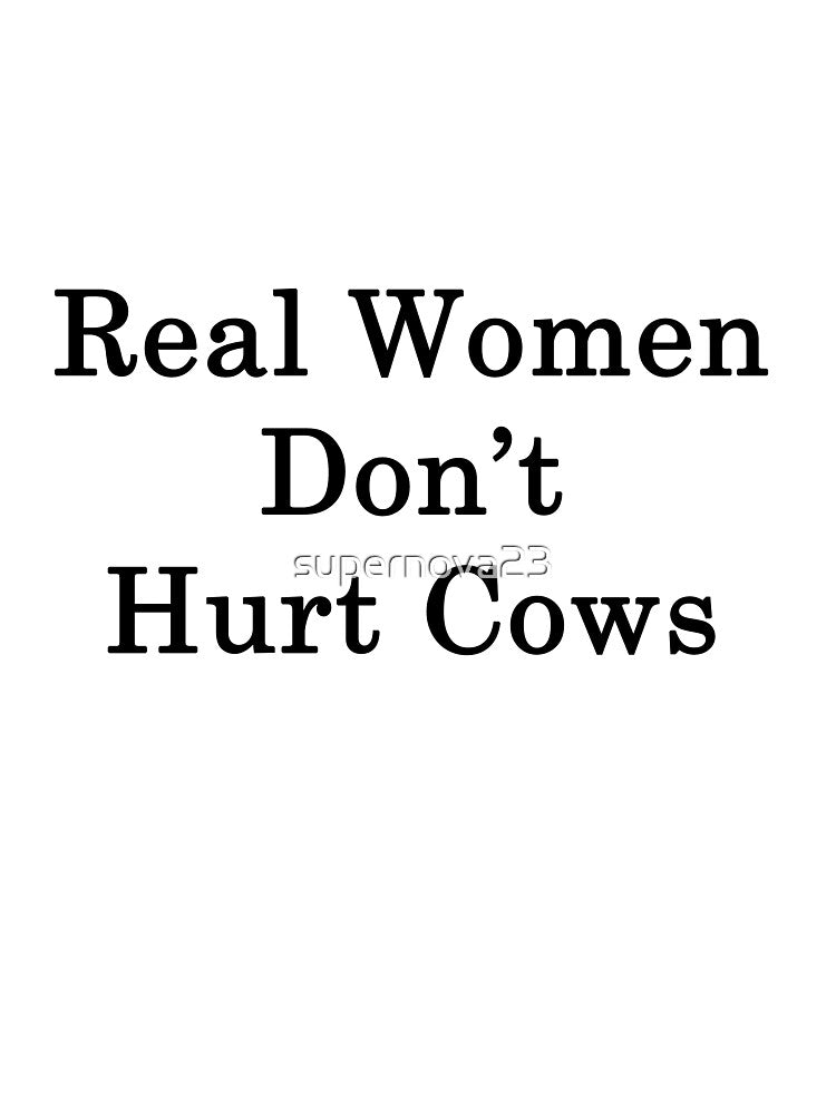 Real Women Don't Hurt Cows by supernova23