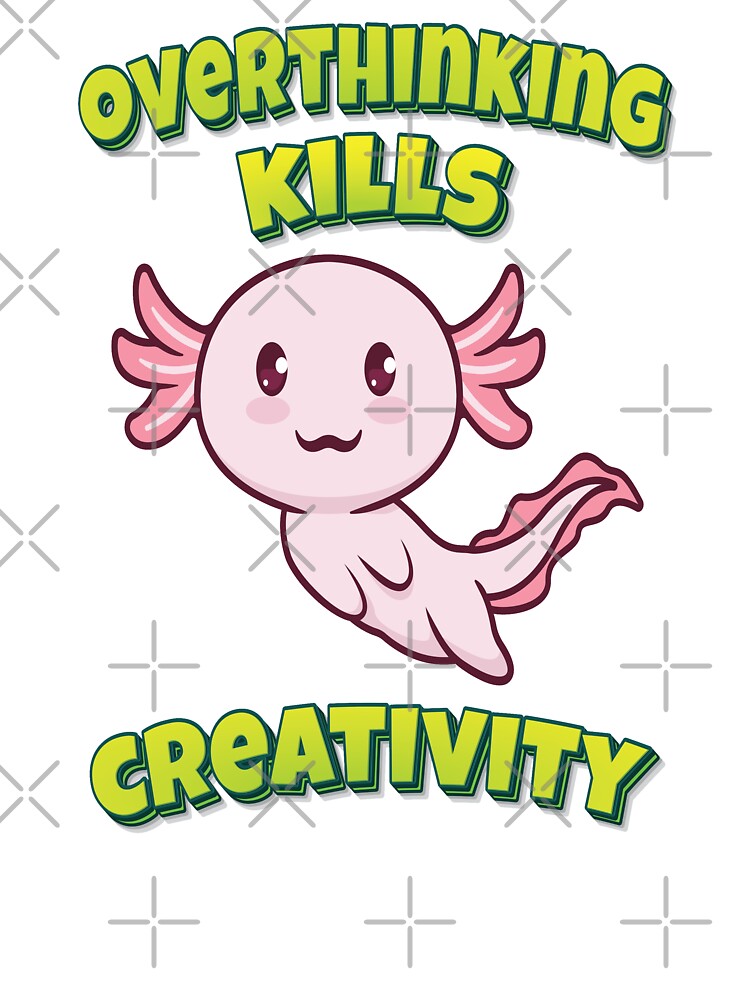 Overthinking Kills Creativity Axolotl by ProjectX23