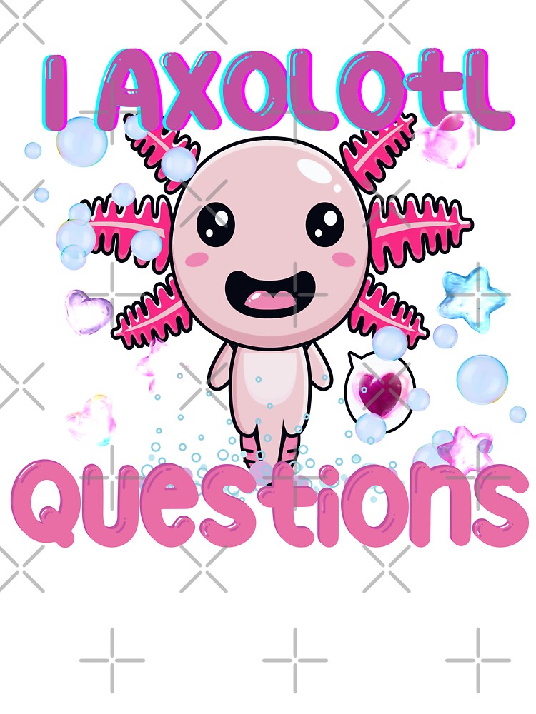 I Axolotl Questions !! - You Sure Axolotl Questions !! by SoffyLee586