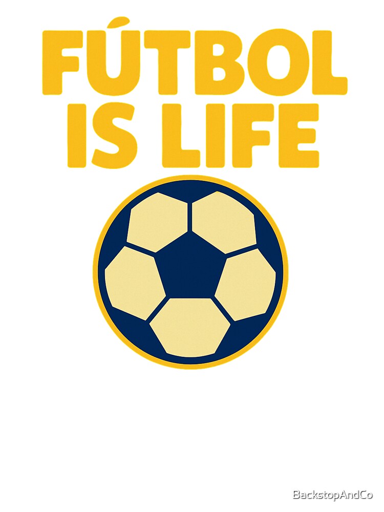 Fútbol Is Life by BackstopAndCo