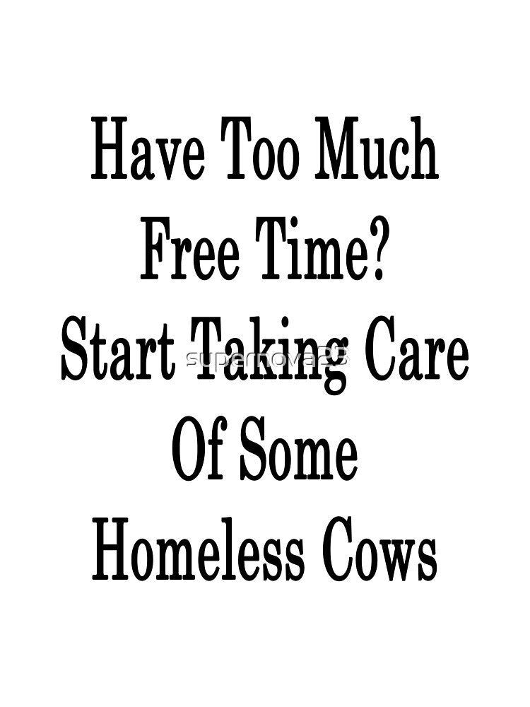 Have Too Much Free Time? Start Taking Care Of Some Homeless Cows by supernova23