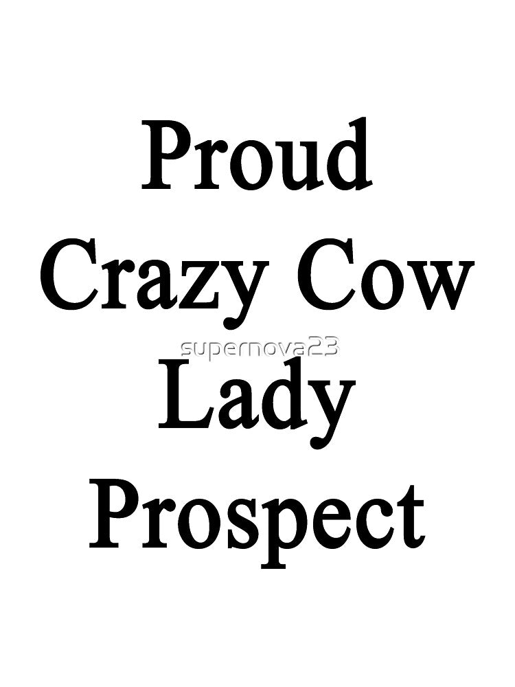 Proud Crazy Cow Lady Prospect by supernova23