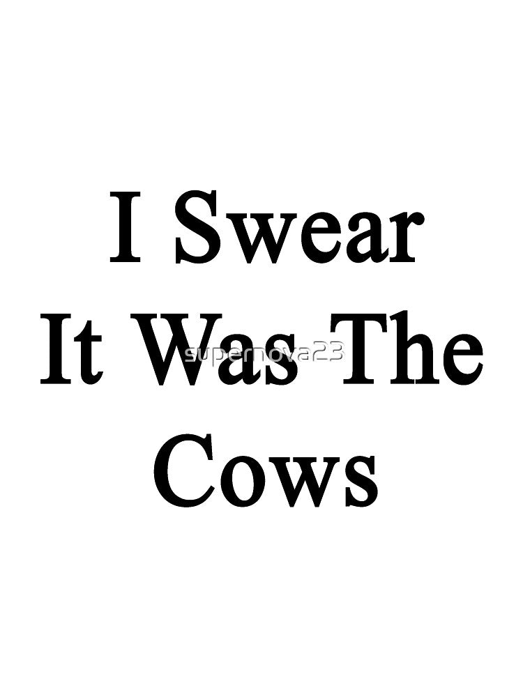 I Swear It Was The Cows by supernova23
