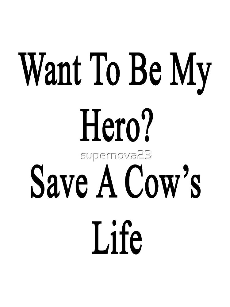 Want To Be My Hero? Save A Cow's Life by supernova23