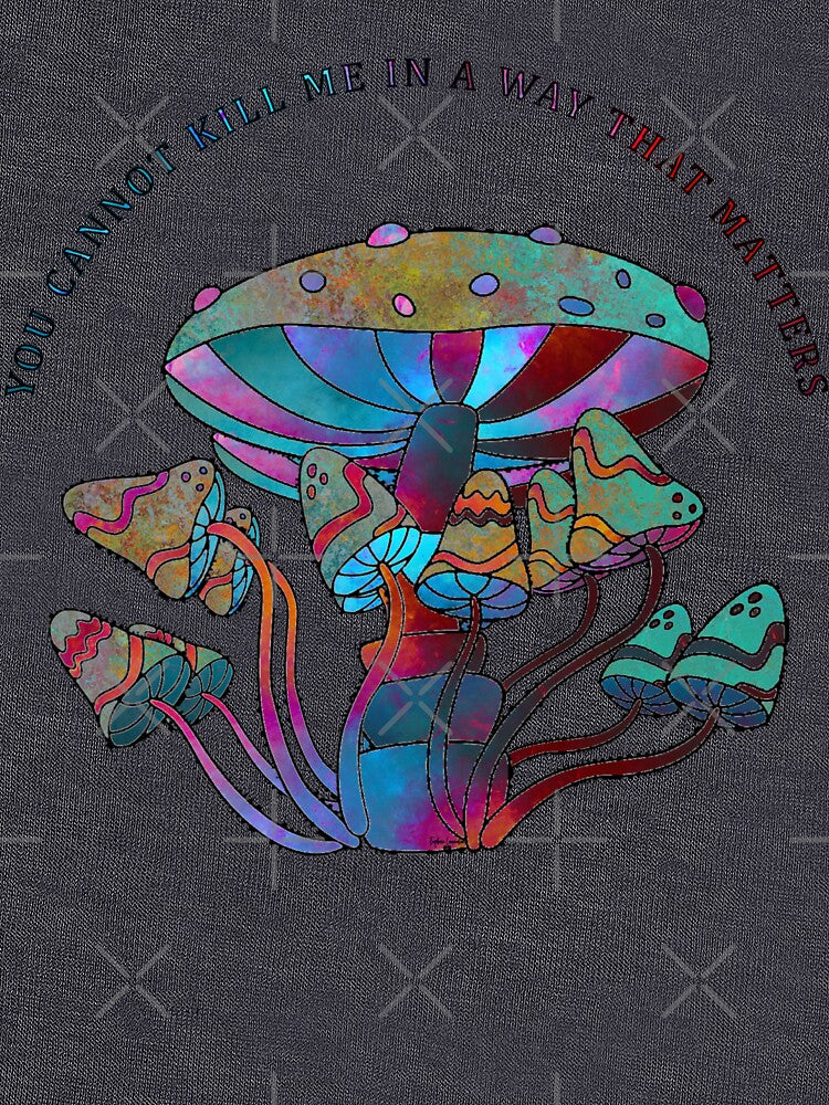 You Cant Kill Me Mushroom by ELDigitals