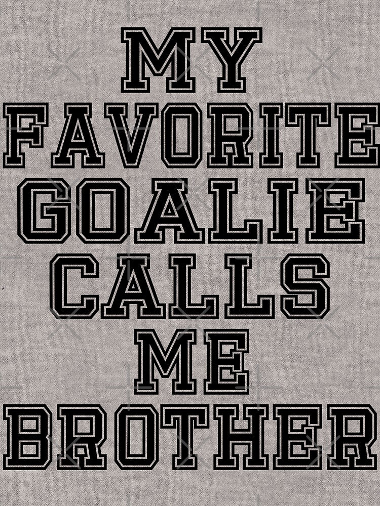 My Favorite Goalie Calls Me Brother Soccer Hockey Sport T-Shirt Cute Funny Gift For Birthday Present Day Color T Shirt by arcadetoystore