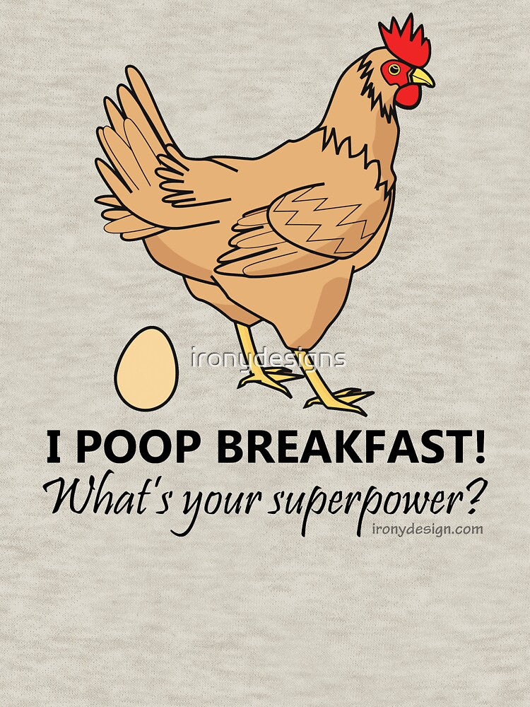 Chicken Poops Breakfast Funny Design by ironydesigns