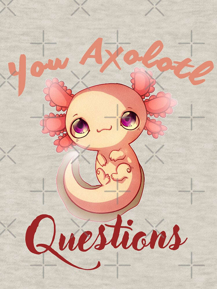 You Axolotl Questions Kids Men Women Funny Salamander by Manara  -Art