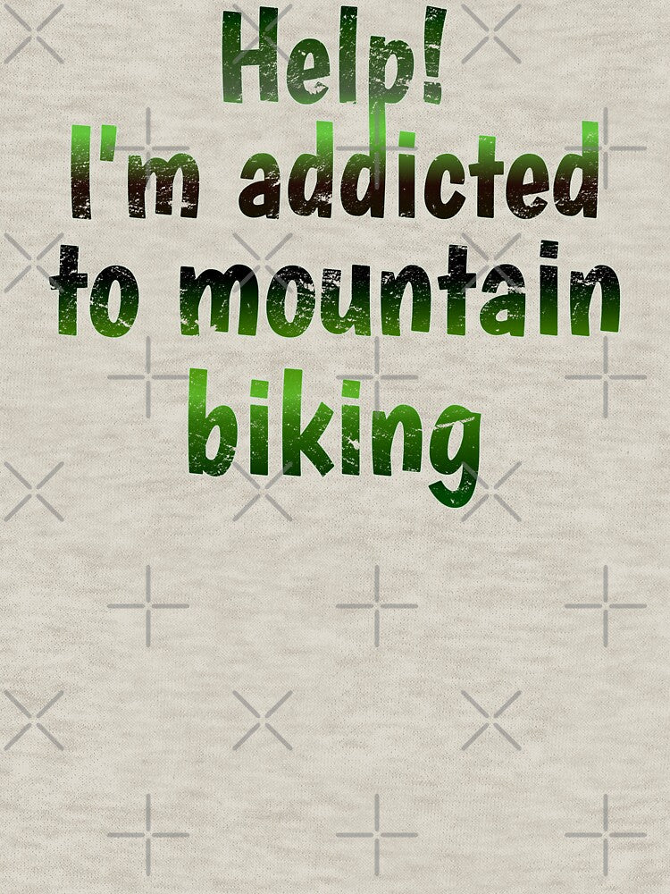 Green Tone Help! I'm Addicted To Mountain Biking, Great For Anyone Who Loves Mountain Biking by TrulyEpoque
