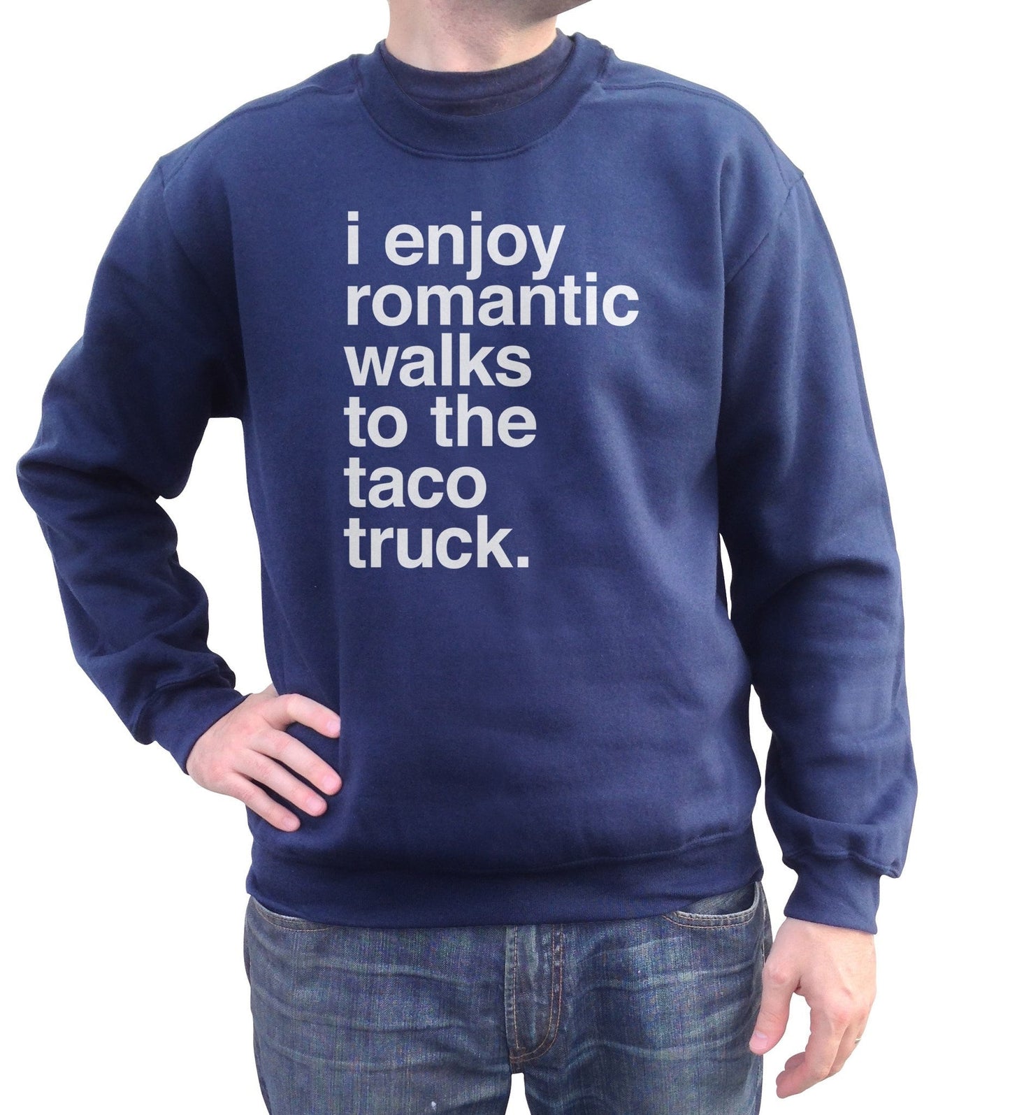 Unisex I Enjoy Romantic Walks to the Taco Truck Sweatshirt
