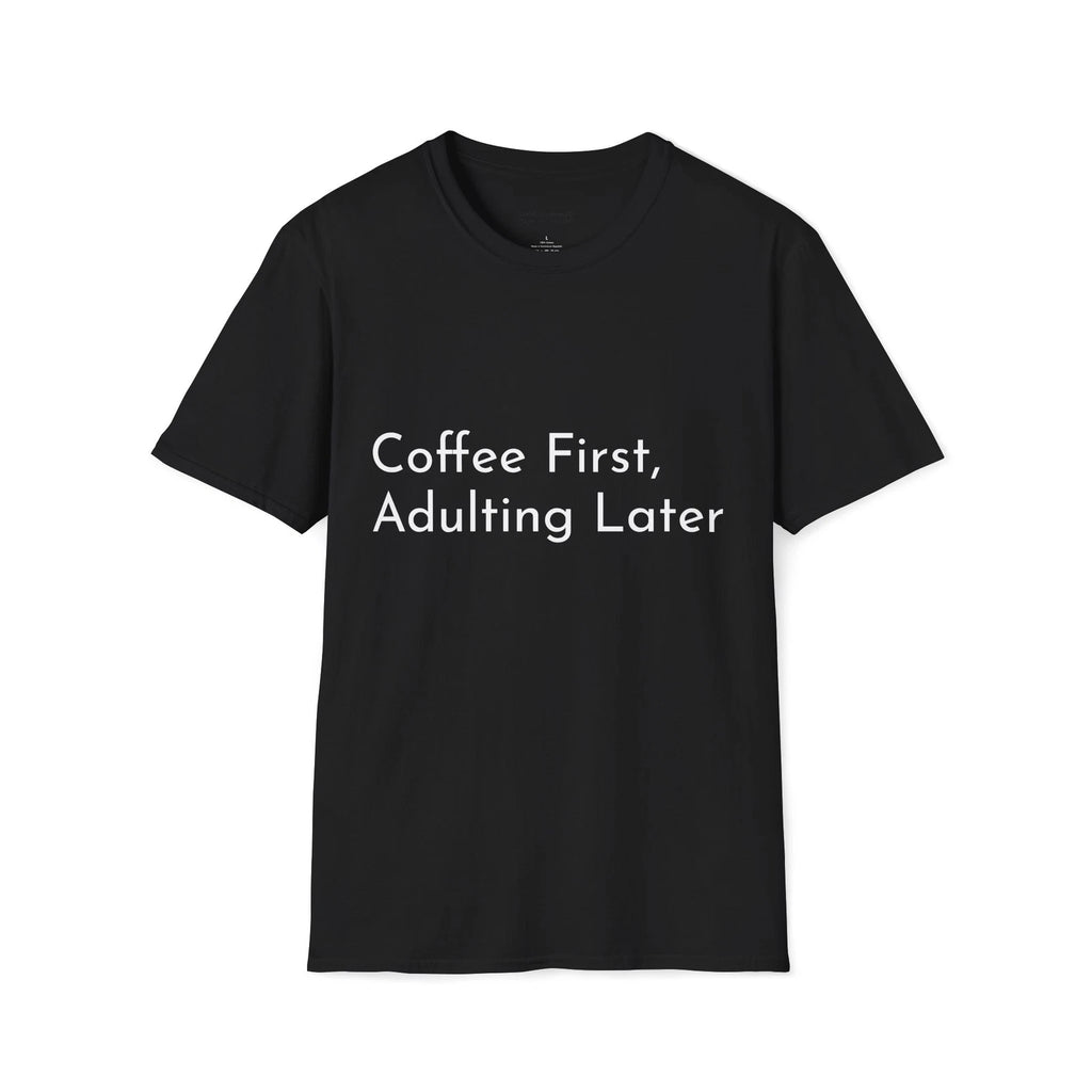 Coffee First Unisex T-Shirt, Adulting Later Tee, Comfy Coffee Lover Shirt, Funny